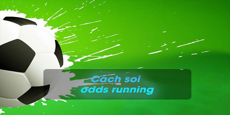 Odds running là gì?