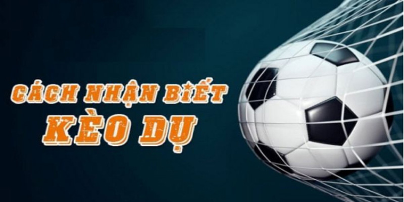 Khái niệm kèo dụ bóng đá là gì?