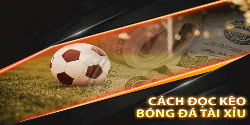 Cách cá cược kèo bóng đá tài xỉu