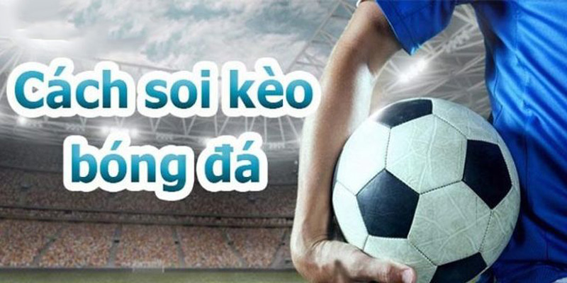 Các loại soi kèo phổ biến