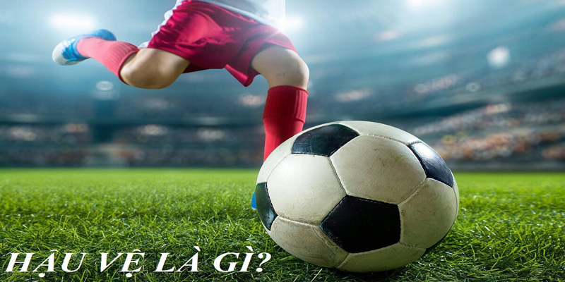 Khái niệm hậu vệ là gì