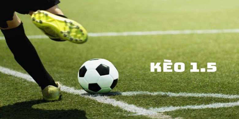 Kèo 1.5 là gì