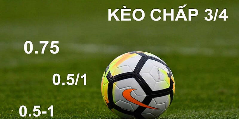 Khái niệm kèo 3/4 là gì