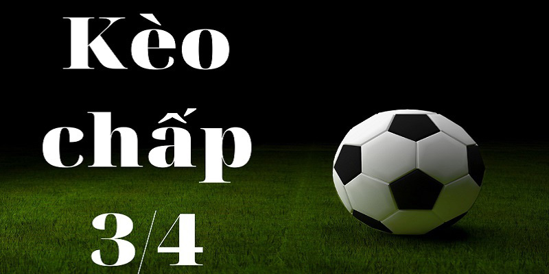 Kèo chấp 3/4 trong kèo cược Châu Á