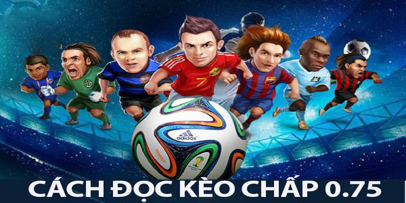 Cách đọc kèo chấp 0 75