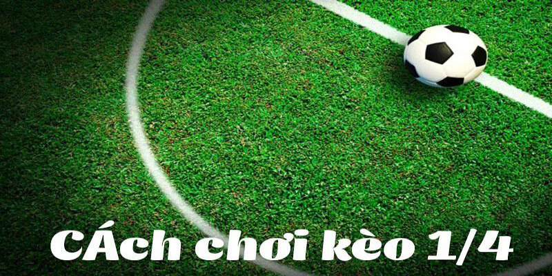 Kinh nghiệm soi kèo chấp 1/4